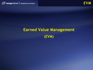 EVM




Earned Value Management
         (EVM)
 