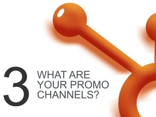 WHAT ARE
YOUR PROMO
CHANNELS?
 