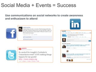 Social Media + Events = Success
 Use communications on social networks to create awareness
 and enthusiasm to attend
 