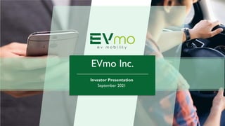 Investor Presentation
September 2021
EVmo Inc.
 