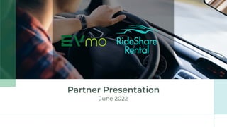 Confidential and Proprietary. EVmo, Inc. All Rights Reserved.
Partner Presentation
June 2022
 