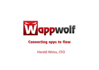 Connecting apps to flow

    Harald Weiss, CFO
 