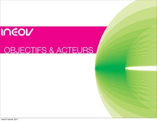 OBJECTIFS & ACTEURS




mardi 4 janvier 2011
 