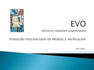 EVOeficiencyvaluationorganization Protocolo Internacional de Medida y Verificación Juny Crespo 