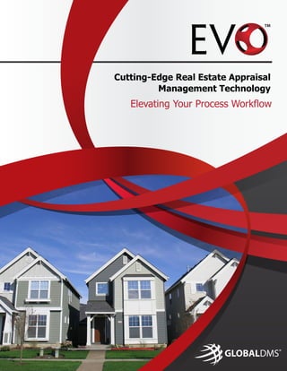 TM
Cutting-Edge Real Estate Appraisal
Management Technology
Elevating Your Process Workflow
 