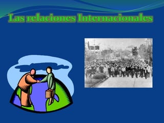 Las relaciones Internacionales
 