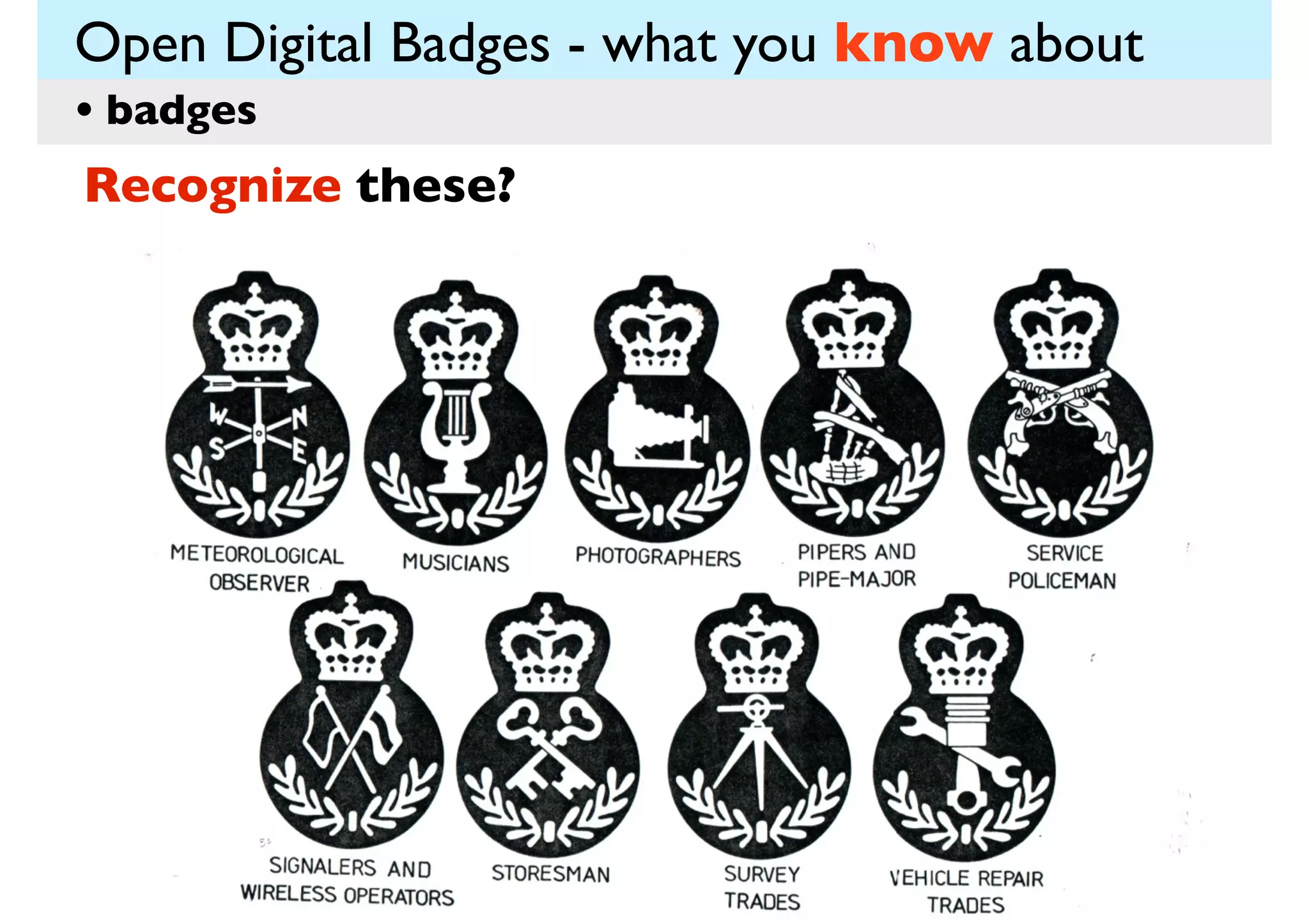 Open Digital Badges - what you know about
• badges
Recognize these?

 