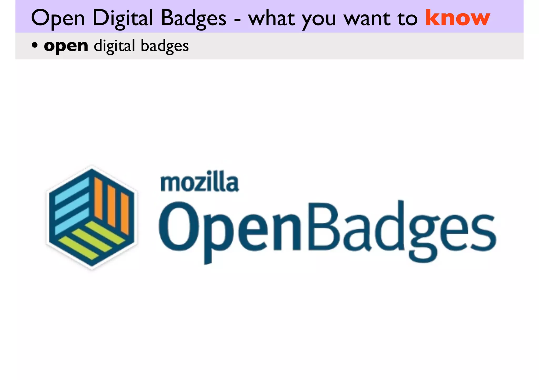 Open Digital Badges - what you want to know
• open digital badges

 
