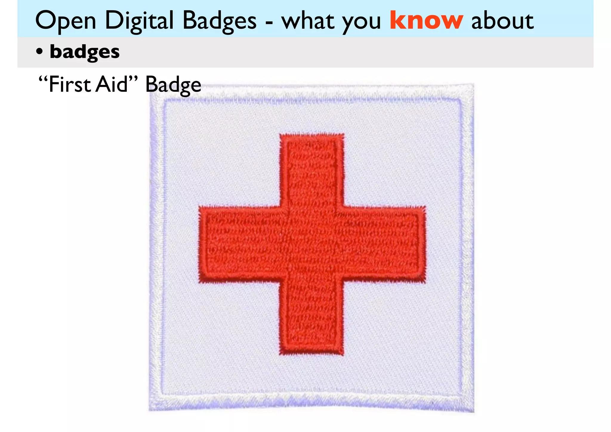 Open Digital Badges - what you know about
• badges
“First Aid” Badge

 