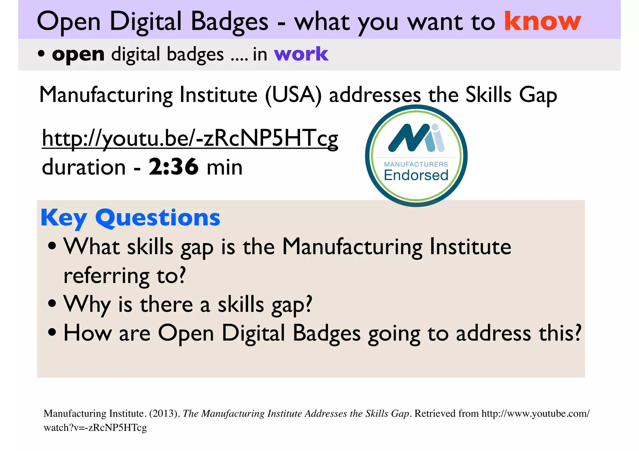Open Digital Badges - what you want to know
• open digital badges .... in work

helping to address
the “skills gap” in
manufacturing with ...

 