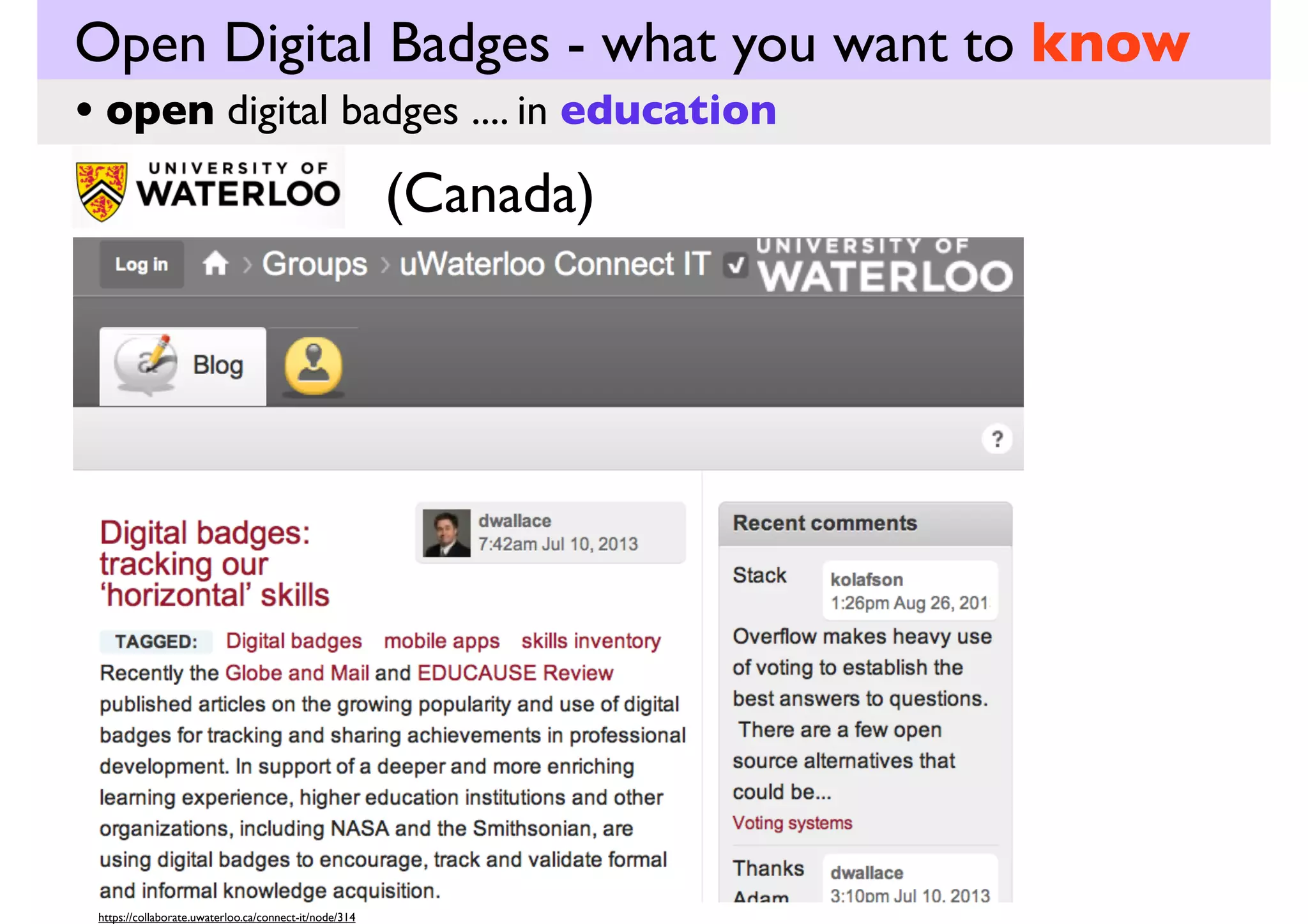 Open Digital Badges - what you want to know
• open digital badges .... in work
Bill Clinton speaking on
Digital Badges: Unlocking Two Million Better Futures
Clinton Global Initiatives - America 2013
21 June 2013

http://youtu.be/1Qq7emqbzcA
duration - 1:23 min
Reﬂect on this Question now
• What problems are Open Digital Badges being
presented as a solution for here?

 