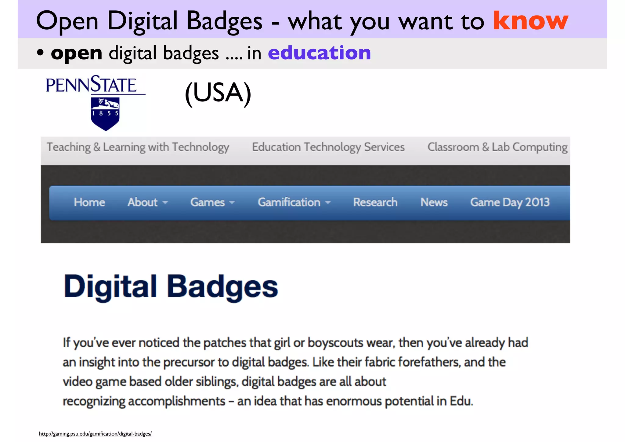 Open Digital Badges - what you want to know
• open digital badges .... in

education

Passport by Purdue University: Digital Badges for Learning

http://youtu.be/O41-BWJ_VE0
duration - 0:51 min
Reﬂect on these questions now
• How has Purdue University opted to use Open
Digital badges?
• Why might Purdue University be choosing to this
option?
Passport by Purdue University: Digital Badges for Learning. (2012). Retrieved from http://www.youtube.com/watch?v=O41-BWJ_VE0

 