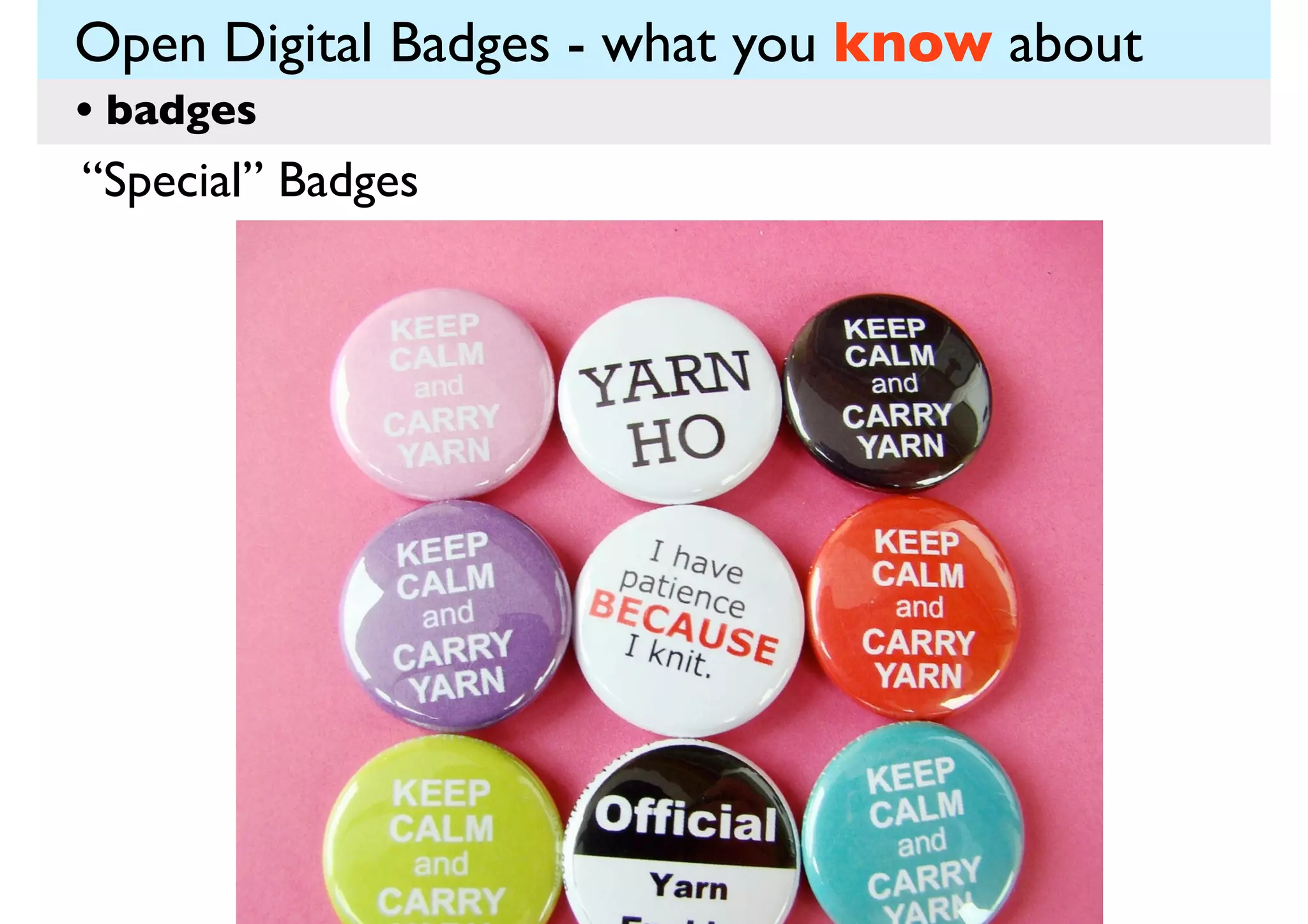 Open Digital Badges - what you know about
• badges
“Special” Badges

 