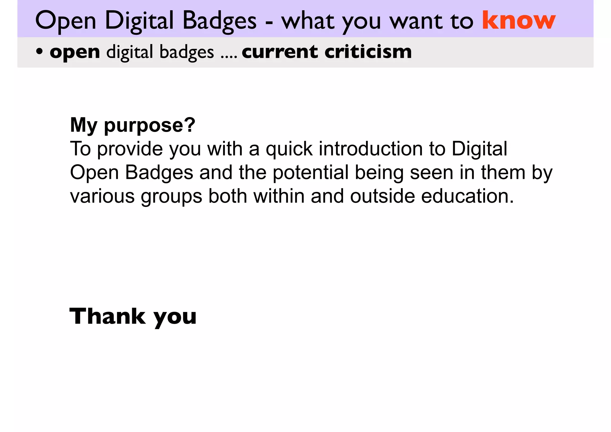 Open Digital Badges - what you want to know
how they work
• open digital badges .... in education

 