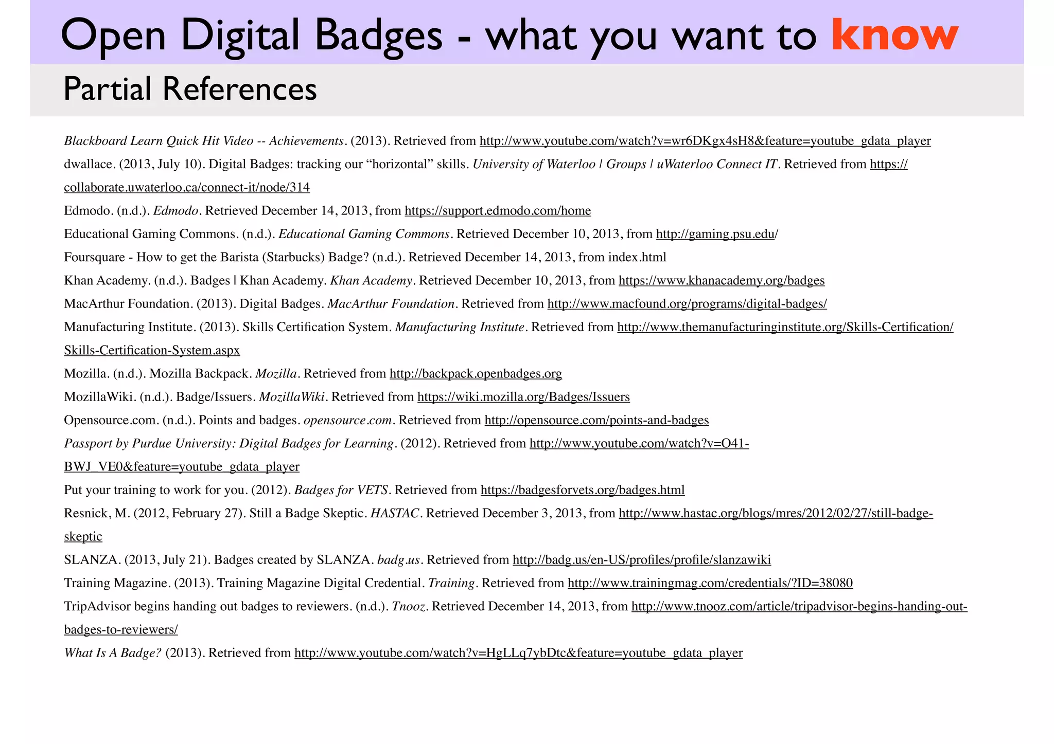 Open Digital Badges - what you want to know
possible applications “here”
application
• open digital badges .... in education

Digital badges could capture the horizontal knowledge
and skills acquired during (cooperative) learning
experiences that are otherwise difficult to represent in a
resume or university degree.

recognize outreach activities
recognize volunteer efforts
counter siloing
encourage informal / self directed learning

 