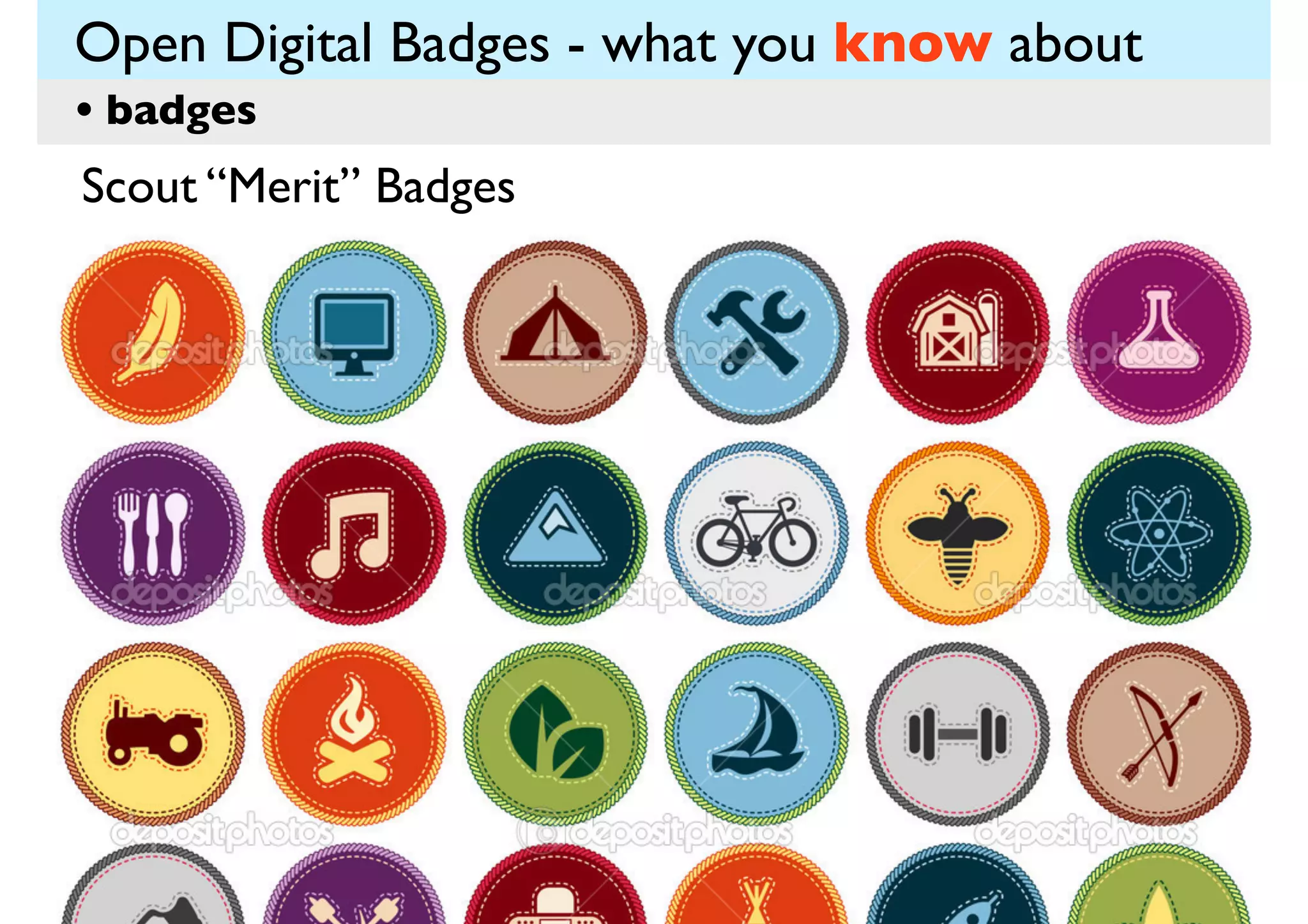 Open Digital Badges - what you know about
• badges
Scout “Merit” Badges

 
