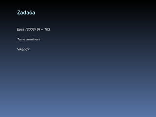 Zadaća Buss (2008) 99 – 103 Teme seminara Vikend? 