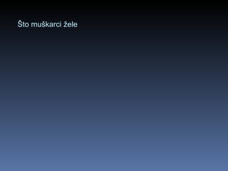 Što muškarci žele 