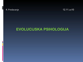 4 . Predavanje  12 . 11 .20 10 EVOLUCIJSKA PSIHOLOGIJA 