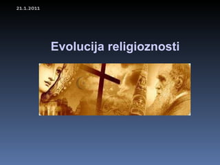 Evolucija religioznosti 21.1.2011 