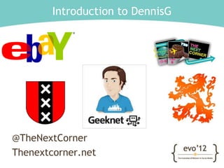 Introduction to DennisG




@TheNextCorner
Thenextcorner.net
 