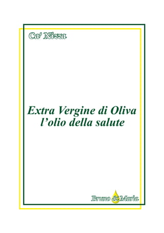 Extra Vergine di Oliva
l’olio della salute
Ca’ Nizza
Bruno & Maria
 