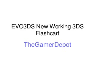 EVO3DS New Working 3DS
Flashcart
TheGamerDepot
 