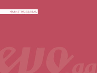 MARKETING DIGITAL




                    11 |   evo.ag
 