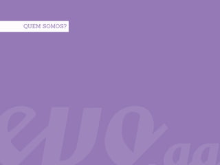QUEM SOMOS?




              3 |   evo.ag
 