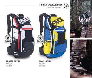 FR TRAIL SPECIAL EDITION
                                    PROTECTOR BACKPACKS




LIMITED EDITION   TEAM EDITION
BLACK - WHITE     BLUE - YELLOW
12212-218 (S)     12212-229 (S)
12212-418 (M/L)   12212-429 (M/L)
12212-618 (XL)    12212-629 (XL)




                                                          R: Ryan Berrecloth P: Landon Stirling
 