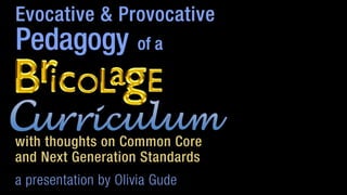 with thoughts on Common Core
and Next Generation Standards
a presentation by Olivia Gude

 