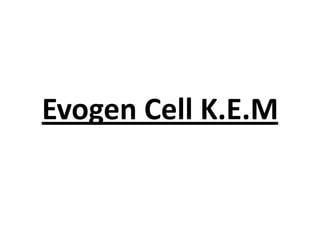 Evogen Cell K.E.M

 