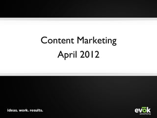 Content Marketing
   April 2012
 