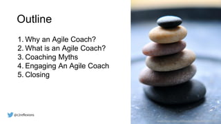 2
Outline
1. Why an Agile Coach?
2. What is an Agile Coach?
3. Coaching Myths
4. Engaging An Agile Coach
5. Closing
www.flickr.com/photos/julochka/9458790153/
 
