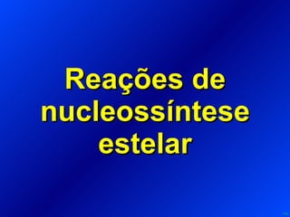 Reações de nucleossíntese estelar 