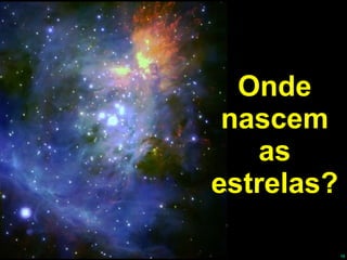 Onde nascem as estrelas? 
