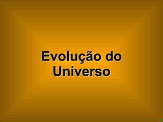 Evolução do Universo 