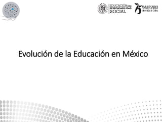 Evolución de la Educación en México
 