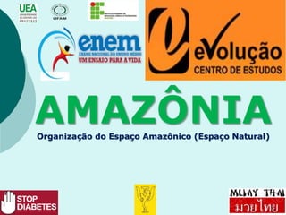 AMAZÔNIAOrganização do Espaço Amazônico (Espaço Natural)
 