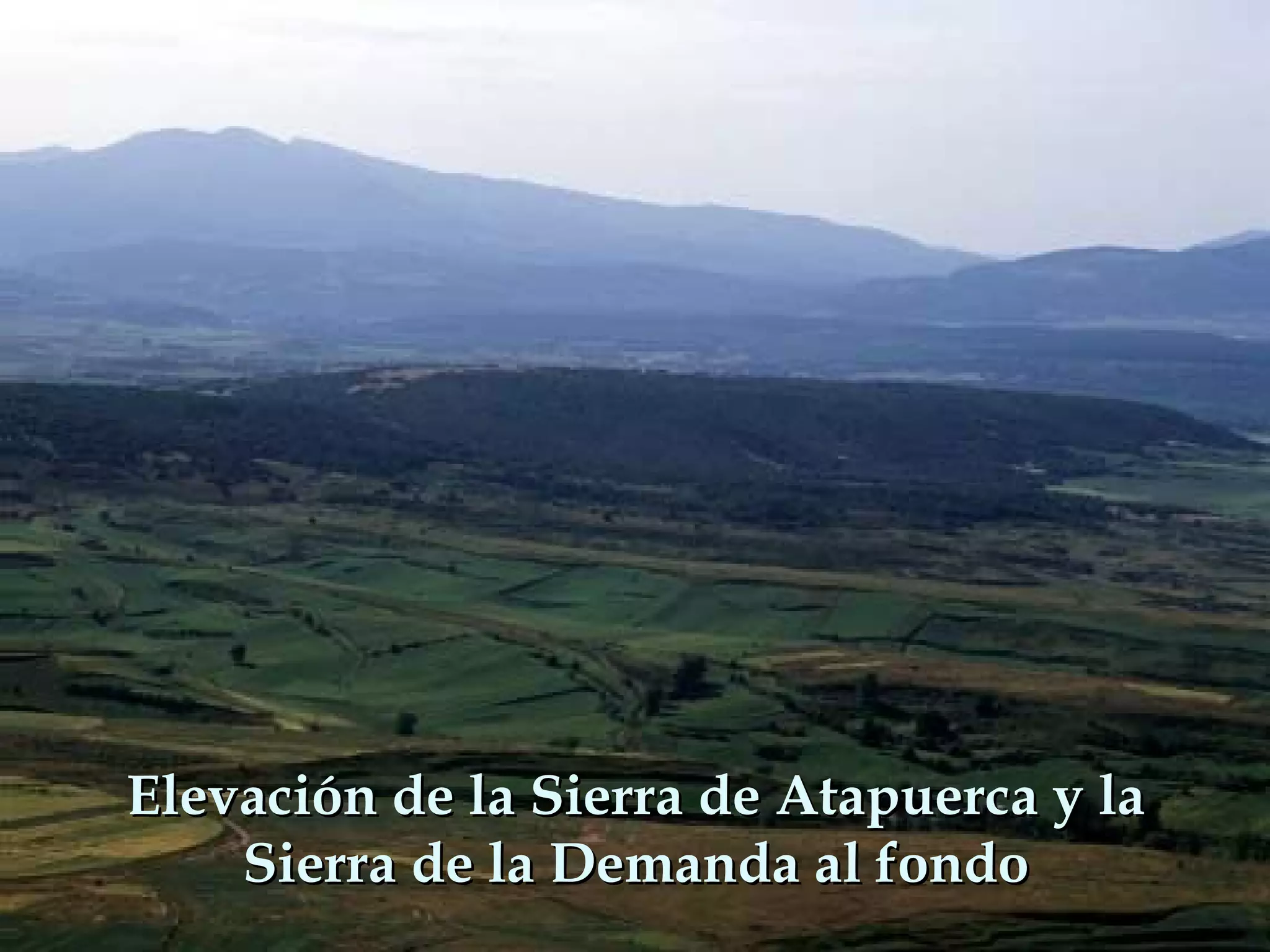 Elevación de la Sierra de Atapuerca y laElevación de la Sierra de Atapuerca y la
Sierra de la Demanda al fondoSierra de la Demanda al fondo
 