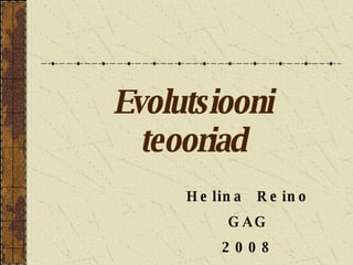 Evolutsiooni teooriad Helina  Reino GAG 2008 