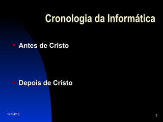 Cronologia da Informática Antes de Cristo Depois de Cristo 