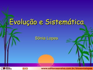Evolução e Sistemática Sônia Lopes 