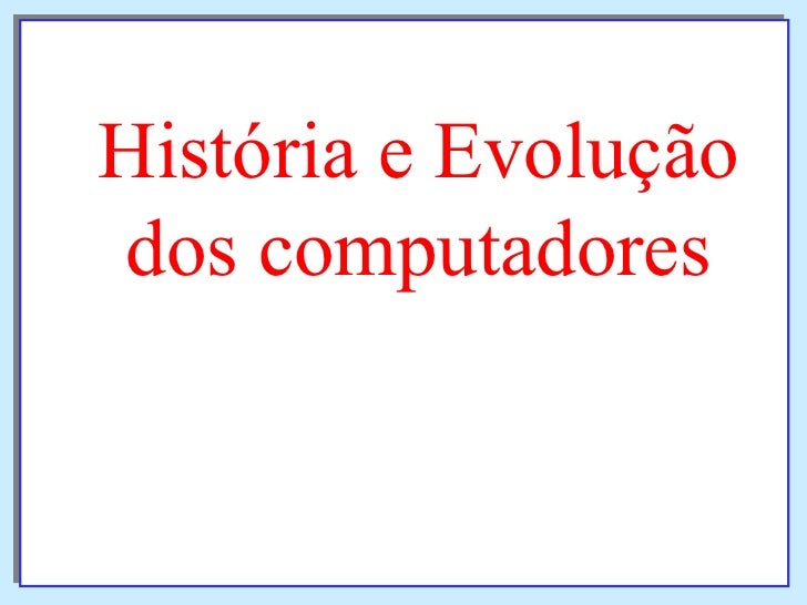 História e Evolução dos computadores 