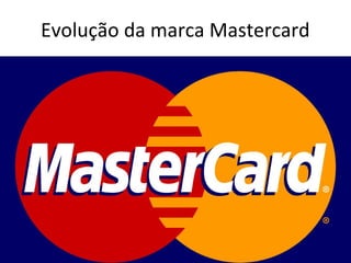 Evolução da marca Mastercard
 