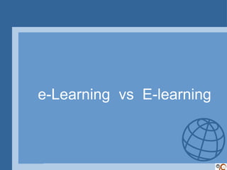 e-Learning vs E-learning
 
