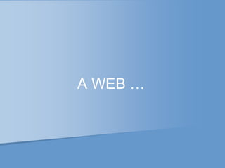 A WEB …
 