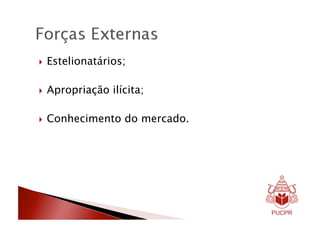   Estelionatários;


  Apropriação   ilícita;

  Conhecimento     do mercado.
 