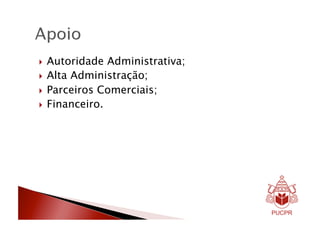   Autoridade  Administrativa;
  Alta Administração;

  Parceiros Comerciais;
  Financeiro.
 