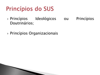  Princípios Ideológicos ou Princípios
Doutrinários;
 Princípios Organizacionais
 